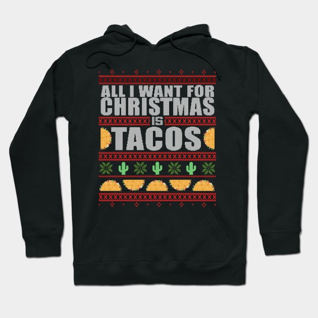 All I Want For Christmas Is TACOS - Ugly Xmas Sweater Funny Christmas Mexican Mexico Design Hoodie by Frontoni